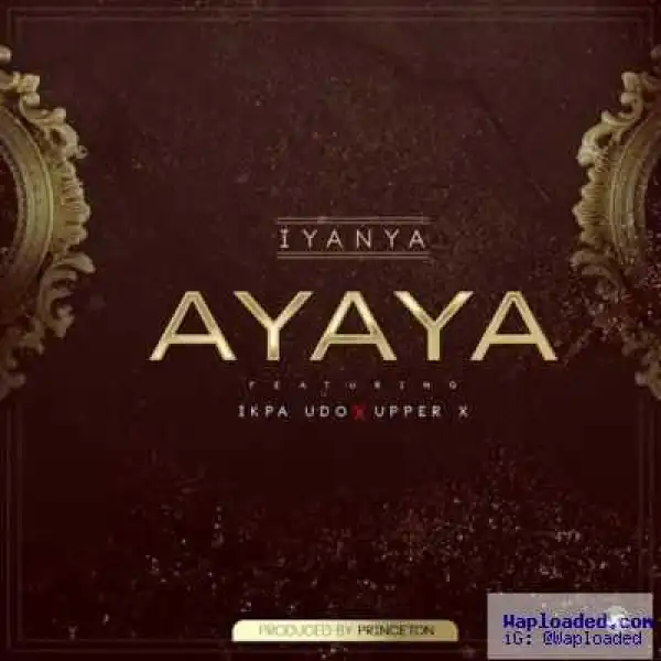Iyanya - Ayaya (ft. Ikpa Udo & Upper X)